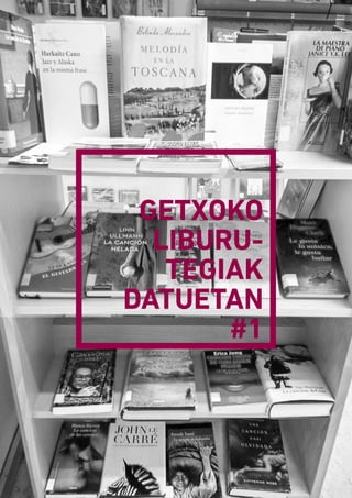 GETXOKO
LIBURU­
TEGIAK
DATUETAN
#1
 