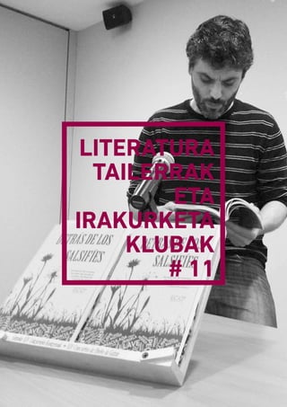 LITERATURA
TAILERRAK
ETA
IRAKURKETA
KLUBAK
# 11
 