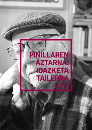 PINILLAREN
AZTARNA:
IDAZKETA
TAILERRA
# 16
 