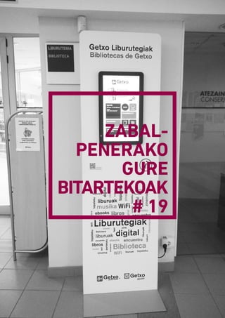 ZABAL­
PENERAKO
GURE
BITARTEKOAK
# 19
 