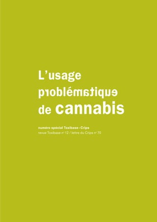 numéro spécial Toxibase - Crips
revue Toxibase no
12 / lettre du Crips no
70
eupitaméldorq é
L’usage
de cannabis
 