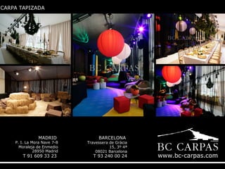 CARPA TAPIZADA

MADRID

P. I. La Mora Nave 7-8
Moraleja de Enmedio
28950 Madrid

T 91 609 33 23

BARCELONA

Travessera de Gràcia
15, 3º 4ª
08021 Barcelona

T 93 240 00 24

www.bc-carpas.com

 