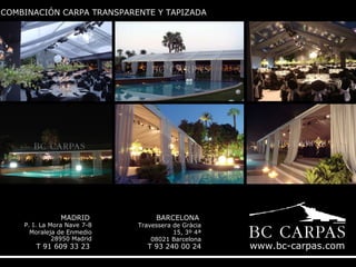 COMBINACIÓN CARPA TRANSPARENTE Y TAPIZADA

MADRID

P. I. La Mora Nave 7-8
Moraleja de Enmedio
28950 Madrid

T 91 609 33 23

BARCELONA

Travessera de Gràcia
15, 3º 4ª
08021 Barcelona

T 93 240 00 24

www.bc-carpas.com

 