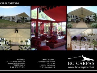 CARPA TAPIZADA

MADRID

P. I. La Mora Nave 7-8
Moraleja de Enmedio
28950 Madrid

T 91 609 33 23

BARCELONA

Travessera de Gràcia
15, 3º 4ª
08021 Barcelona

T 93 240 00 24

www.bc-carpas.com

 