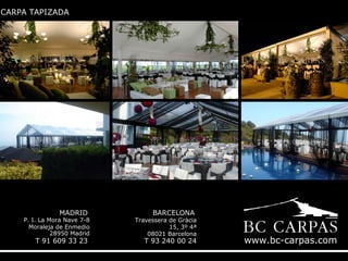 CARPA TAPIZADA

MADRID

P. I. La Mora Nave 7-8
Moraleja de Enmedio
28950 Madrid

T 91 609 33 23

BARCELONA

Travessera de Gràcia
15, 3º 4ª
08021 Barcelona

T 93 240 00 24

www.bc-carpas.com

 