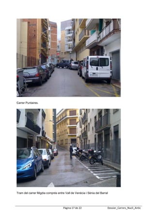  
 




Carrer Puntaires.




Tram del carrer Migdia comprés entre Vall de Venècia i Sènia del Barral




                                    Pàgina 17 de 22                   Dossier_Carrers_Nucli_Antic
 