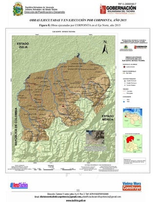 11
OBRAS EJECUTADAS Y EN EJECUCIÓN POR CORPOINTA. AÑO 2015
Figura 8. Obras ejecutadas por CORPOINTA en el Eje Norte, año 2015
 