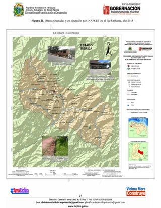 24
Figura 21. Obras ejecutadas y en ejecución por INAPCET en el Eje Uribante, año 2015
 