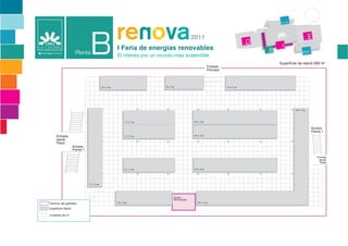 Recepción




                                                                                                                                                                          ste
                                                                                                                                                                  Plaza


                                                                                                                                   este
                                                                                                                           Plaza



                                                    I Feria de energías renovables                                                                           Edificio de
                                                                                                                                                             Encuentro
                                                    El interés por un mundo más sostenible

                                                                                                    Entrada
                                                                                                    Principal




                                         10 x 3 m                       8x3m                                    15 x 3 m




                                                                                                                                                       18 x 3 m




                                                          11 x 3 m                       18 x 3 m


                                                                                                                                                      9x3m
                                                                                                                                                                                Acceso
                                                                                                                                                                                Planta 1
     Entrada                                              11 x 3 m                       18 x 3 m
     desde
     Plaza
                   Acceso
                   Planta 1

                                                                                                                                                                                   Entrada
                                                                                                                                                                                    desde
                                                                                                                                                                                     Plaza

                                                          11 x 3 m                       18 x 3 m




                              17 x 3 m




                                                                           Acceso
                                                                           Montacargas
Término del pabellón                                13 x 3 m                                24 x 3 m

Superficie Stand

Limitante de m2
 