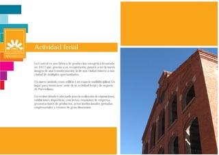 Actividad ferial

La Central es una fábrica de producción energética levantada
en 1917 que, gracias a su recuperación, pasará a ser la nueva
imagen de una transformación: la de una ciudad minera a una
ciudad de múltiples oportunidades.

Un nuevo símbolo como edificio y un espacio multidisciplinal. Un
lugar para mostrarse: sede de la actividad ferial y de negocio
de Puertollano.

Un recinto dotado y adecuado para la realización de exposiciones,
exhibiciones deportivas, conciertos, reuniones de empresa,
presentaciones de productos, actos institucionales, jornadas
empresariales y eventos de gran dimensión.
 