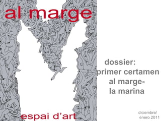 dossier:  primer certamen  al marge- la marina diciembre/ enero 2011 