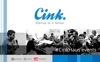#CinkHaus
EVENTS
/CinkHaus@cinking cink.es
 