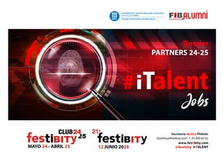www.festibity.com
@festibity #iTALENT
festibity@festibity.com - t. 93 000 92 02
Secretaria técnica Philinks
MAYO 24 - ABRIL 25 12 JUNIO 2024
Dossier
PARTNERS 24-25
 