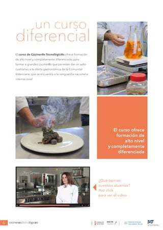 cociner@stecnológic@s6
El curso de Cociner@s Tecnológic@s ofrece formación
de alto nivel y completamente diferenciada, par...