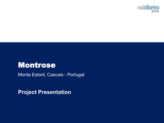 Montrose
Monte Estoril, Cascais - Portugal
Project Presentation
 
