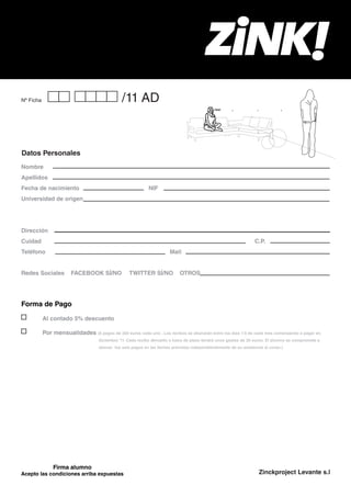 Nº Ficha                                       /11 AD
                                                                                             >bla!




Datos Personales
Nombre
Apellidos
Fecha de nacimiento                                         NIF
Universidad de origen




Dirección
Cuidad                                                                                                           C.P.
Teléfono                                                               Mail


Redes Sociales         FACEBOOK SÍ/NO              TWITTER SÍ/NO            OTROS




Forma de Pago

           Al contado 5% descuento

           Por mensualidades (6 pagos de 350 euros cada uno . Los recibos se abonarán entre los dias 1-5 de cada mes comenzando a pagar en
                                    diciembre ‘11. Cada recibo devuelto o fuera de plazo tendrá unos gastos de 30 euros. El alumno se compromete a
                                    abonar los seis pagos en las fechas previstas independientemente de su asistencia al curso.)




               Firma alumno
Acepto las condiciones arriba expuestas
 