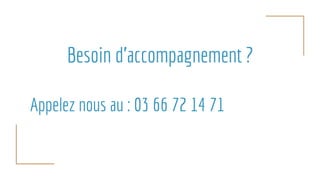 Besoin d’accompagnement ?
Appelez nous au : 03 66 72 14 71
 