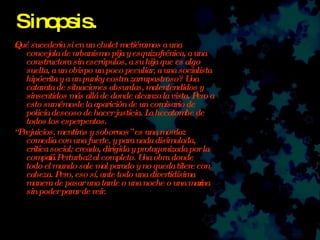 Sinopsis. ¿Qué sucedería si en un chalet metiéramos a una concejala de urbanismo pija y esquizofrénica, a una constructora sin escrúpulos, a su hija que es algo suelta, a un obispo un poco peculiar, a una socialista hipócrita y a un punky costra zarrapastroso? Una catarata de situaciones absurdas, malentendidos y sinsentidos más allá de donde alcanza la vista. Pero a esto sumémosle la aparición de un comisario de policía deseoso de hacer justicia. La hecatombe de todos los esperpentos.  “ Prejuicios, mentiras y sobornos” es una mordaz comedia con una fuerte, y para nada disimulada, critica social; creada, dirigida y protagonizada por la compañía Perturba2 al completo. Una obra donde todo el mundo sale mal parado y no queda títere con cabeza. Pero, eso sí, ante todo una divertidísima manera de pasar una tarde o una noche o una mañana sin poder parar de reír.  