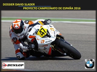 DOSSIER DAVID SLADER
PROYECTO CAMPEONATO DE ESPAÑA 2016
 