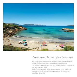 Entscheiden Sie sich fur Schonheit!
Ein sorgfältig restauriertes Herrenhaus ist der Mittelpunkt
dieser charmanten und charakteristischen Anlage.
Sie liegt nur wenige Minuten vom Strand entfernt und bietet
herrliche Aussichten.
Viele Stammkunden schätzen dieses auf einer Halbinsel
gelegene Hotel, das den Ausgangspunkt für herrliche
Ausflüge darstellt.
 