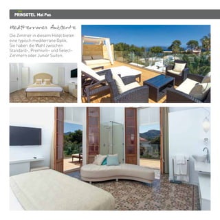 PRINSOTEL MalPas
Mediterranes Ambiente
Die Zimmer in diesem Hotel bieten
eine typisch mediterrane Optik.
Sie haben die Wahl zwischen
Standard-, Premium- und Select-
Zimmern oder Junior Suiten.
 