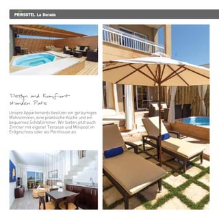 PRINSOTEL La Dorada
Design und Komfort
standen Pate
Unsere Appartements besitzen ein geräumiges
Wohnzimmer, eine praktische Küche und ein
bequemes Schlafzimmer. Wir bieten jetzt auch
Zimmer mit eigener Terrasse und Minipool im
Erdgeschoss oder als Penthouse an.
 