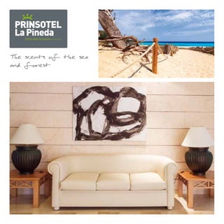 PRINSOTEL 
La Pineda 
Hotel Apartamentos 
The scents of the sea 
and forest 
 