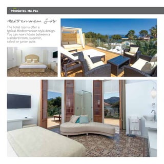 PRINSOTEL Mal Pas 
Mediterranean flair 
The hotel rooms offer a 
typical Mediterranean style design. 
You can now choose between a 
standard room, superior, 
select or junior suite. 
 
