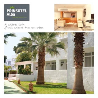 PRINSOTEL 
Alba 
Hotel Apartamentos 
A white Oasis 
from where the sun rises 
 