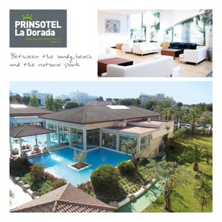 PRINSOTEL 
La Dorada 
Hotel Apartamentos 
Superior 
Between the sandy beach 
and the natural park 
 