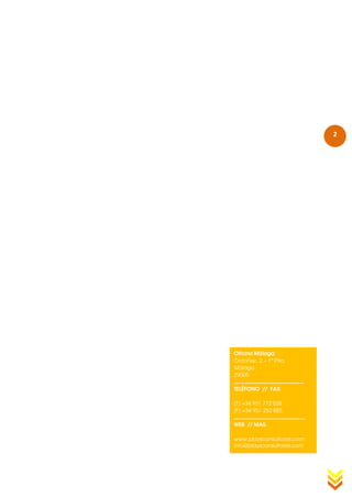 2




Oficina Málaga:
Ordoñez, 2 – 1ª Plta.
Málaga
29005

TELÉFONO // FAX

(T) +34 951 772 038
(F) +34 951 252 885

WEB // MAIL

www.playsconsultores.com
info@playsconsultores.com
 