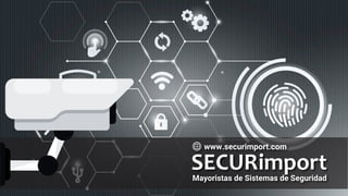 SECURimport
www.securimport.com
Mayoristas de Sistemas de Seguridad
 