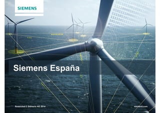 Restricted © Siemens AG 2015
Siemens España
Restricted © Siemens AG 2014 siemens.com
 