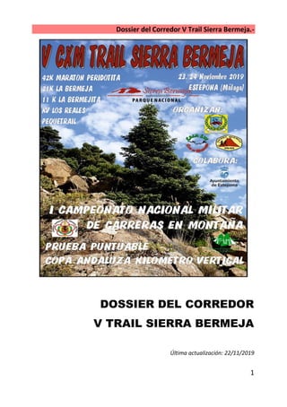 Dossier del Corredor V Trail Sierra Bermeja.-
1
DOSSIER DEL CORREDOR
V TRAIL SIERRA BERMEJA
Última actualización: 22/11/2019
 