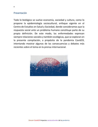 4
Dossier Covid19 Impactos socioculturales de la pandemia
Presentación
Todo lo biológico se vuelve economía, sociedad y cu...
