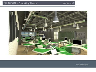 FILL THE GAP – Coworking Almería                                              ¡Así somos! 




                                                                                             www.fillthegap.es
 