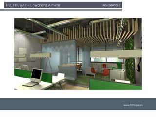 FILL THE GAP – Coworking Almería                                              ¡Así somos! 




                                                                                             www.fillthegap.es
 
