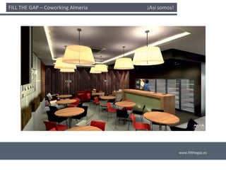 FILL THE GAP – Coworking Almería                                              ¡Así somos! 




                                                                                             www.fillthegap.es
 