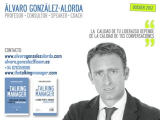 ÁLVARO GONZÁLEZ-ALORDA                                             DOSSIER 2012
PROFESOR ·∙ CONSULTOR ·∙ SPEAKER ·∙ COACH
...