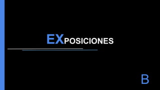 EXPOSICIONES
B
 