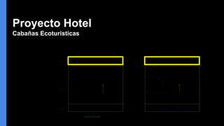 Proyecto Hotel
Cabañas Ecoturisticas
 