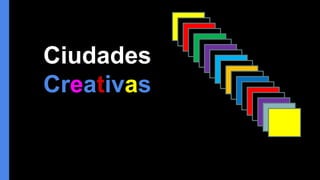 Ciudades
Creativas
 