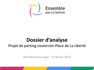 Dossier d’analyse
Projet de parking souterrain Place de La Liberté

         Dernière mise à jour : 17 février 2013
 