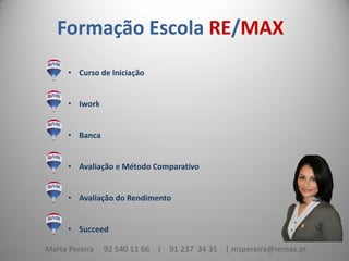 Formação Escola RE/MAX
      • Curso de Iniciação


      • Iwork


      • Banca


      • Avaliação e Método Comparativo


      • Avaliação do Rendimento


      • Succeed

Marta Pereira   92 540 11 66 | 91 237 34 35 | mspereira@remax.pt
 