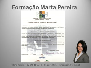 Formação Marta Pereira

Marta Pereira

92 540 11 66 | 91 237 34 35 | mspereira@remax.pt

 