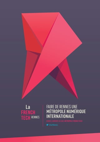 fairederennesune
métropole numérique
internationale
RENNES,candidatEAUlabelMÉtropole French Tech
@LaFTRennes
 