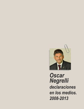Oscar
Negrelli
declaraciones
en los medios.
2008-2013
Sisabésloquehice,
sabésloquevoy
aseguirhaciendo.
 