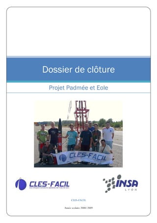 Dossier de clôture
 Projet Padmée et Eole




           CLES-FACIL

      Année scolaire 2008/2009
 