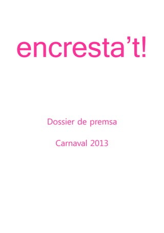 encresta’t!

  Dossier de premsa

    Carnaval 2013
 