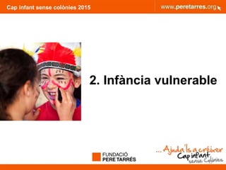 Cap infant sense colònies 2015
2. Infància vulnerable
12
 